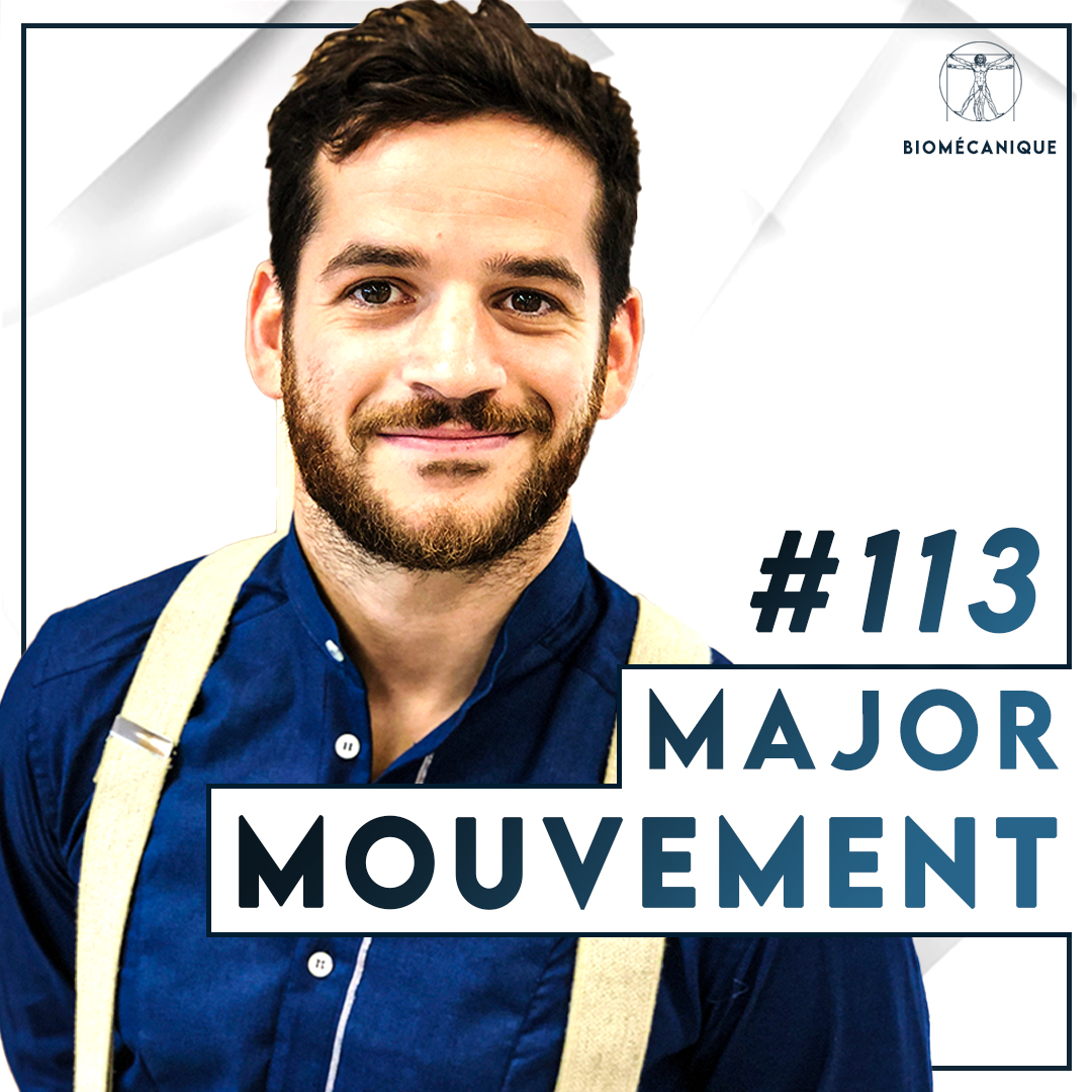 113 Major Mouvement - Biomécanique Podcast